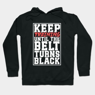 Until the belt turns black - Martial Arts Hoodie